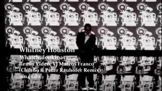 WHITNEY HOUSTON - WHATCHULOOKINAT VJ MARCOS FRANCO 2014  CLUB 69 & PETER RAUHOFER REMIX