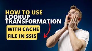 142 How to use lookup transformation with cache file in ssis