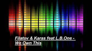 Filatov & Karas feat L.B.One - We Own This