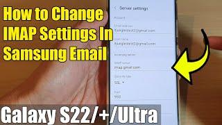 Galaxy S22S22+Ultra How to Change IMAP Settings In Samsung Email