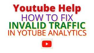 Youtube Help How to fix invalid traffic in your youtube analytics.