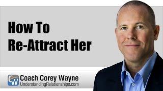 How To Re-Attract Her