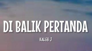 Kaleb J - Di Balik Pertanda Lirik Lagu