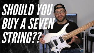 4 Reasons You SHOULD Buy a SEVEN STRING