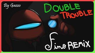 Double Trouble -  𝔽𝕚𝕟𝕠 ℝ𝔼𝕄𝕀𝕏  - by Gazzo