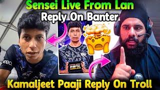 Sensei Live From Lan Reply On Banter GodLike Kamaljeet Paji Reply On Troll