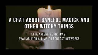 A Chat About Baneful Magick and Other Witchy Things