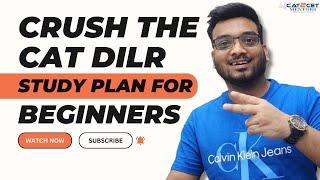 Crush the CAT DILR  Study Plan for Beginners  CAT DILR Preparation Strategy from scratch