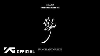 JISOO - ‘꽃FLOWER’ FANCHANT GUIDE