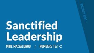 Sanctified Church Leadership Numbers 131-2 – Mike Mazzalongo  BibleTalk.tv