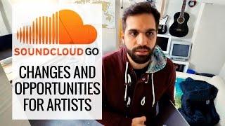 SOUNDCLOUD GO THE BIGGEST CHANGES AND OPPORTUNITIES FOR ARTISTS