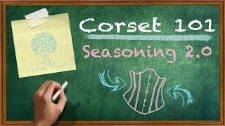 Corset 101 How and Why to Season Your Corset 2.0