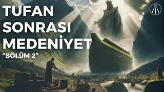 Tufan Sonrası Medeniyetler Semboller ve İnançların Evrimi  Tufan Serisi Bölüm 2