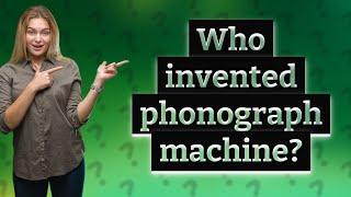 Who invented phonograph machine?