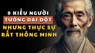 Cổ nhân dạy -  9 Kiểu người tưởng dại dột nhưng thực sự RẤT THÔNG MINH