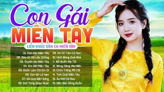 Con Gái Miền Tây - Nhạc Dân Ca Miền Tây - Những Bài Hát Trữ Tình Hương Chọn Lọc Hay Nhất Miền Tây