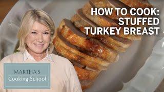 How to Make Martha Stewarts Stuffed Turkey Breast  Marthas Cooking School  Martha Stewart