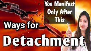 Ways For Detachment You Manifest Only After This  Detachment ️Law Of Attraction