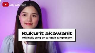 KUKURIT AKAWANIT SARIMAH TINGKUNGON - ABBY SUEHAIVEEY ABIR COVER VERSION