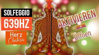  100 % HERZCHAKRA AKTIVIEREN  ÖFFNEN ►SOLFEGGIO 639Hz ► Meditation ► ULTRA STARKE WIRKUNG 