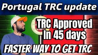 Portugal TRC Approved in 45 days from court  Portugal immigration update