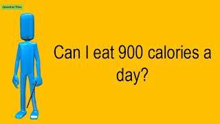 Can I Eat 900 Calories A Day?