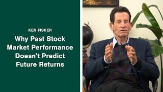 Ken Fisher Explains Why Past Stock Market Performance Doesnt Predict Future Returns