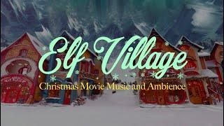 Christmas Movie Classics  Music and Ambience  Elf Village
