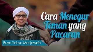 Cara Menegur Teman yang Pacaran - Buya Yahya Menjawab