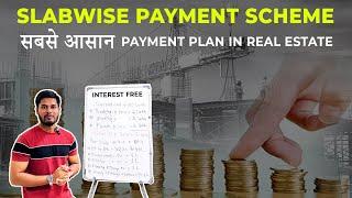 SLAB WISE PAYMENT PLAN  Best Investment Scheme In Realestate  Explained By- Realtor Nawab CLP