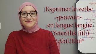 Leçon N68 Exprimer le verbe pouvoir en langue turque **Yeterlilik fiili** *AbilEbil*