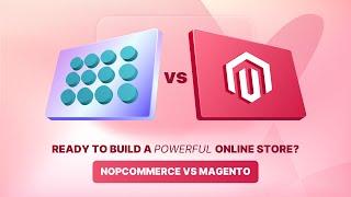 NopCommerce vs Magento An In-depth Comparison for E-commerce Success