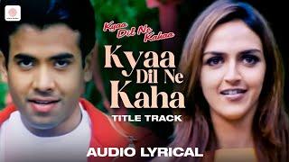 Kyaa Dil Ne Kahaa Title Song Lyrical Video  Tusshar Kapoor  Esha  Udit Narayan  Alka Yagnik