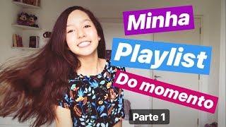 MINHA PLAYLIST DO MOMENTO   parte 1