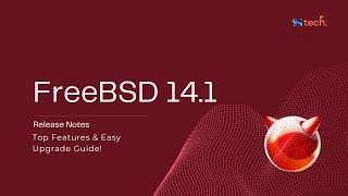 FreeBSD 14.1 Released Top Features & Easy Upgrade Guide