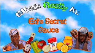 Whats REALLY In Eds Secret Sauce?