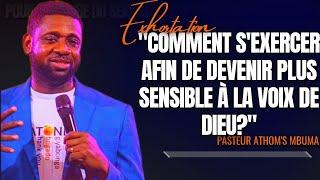 COMMENT SEXERCER AFIN DE DEVENIR PLUS SENSIBLE À LA VOIX DE DIEU? PST. ATHOMS MBUMAEXHORTATION