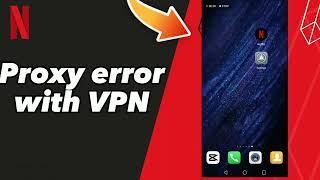 How to Fix Proxy error with VPN on Netflix