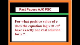 For what positive value of c does the equation log x = cx^4 have exactly one real solution for x ?