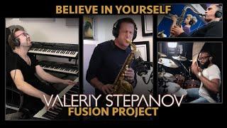 Valeriy Stepanov Fusion Project – Believe in Yourself feat. Eric Marienthal & Steven Williams