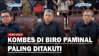 Berpangkat Kombes di Biro Paminal Paling Ditakuti Irfan Mengaku Tak Berdaya Menolak Perintah