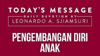 PENGEMBANGAN DIRI ANAK - Todays Message by Ps. Leonardo A.Sjiamsuri