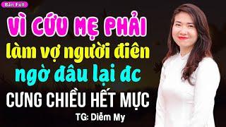 Vì cứu mẹ phải làm vợ người điên ai ngờ được cưng chiều hết mực- Kể chuyện đêm khuya