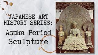 Japanese Art History Series Ep. 5 Asuka Period - Sculpture