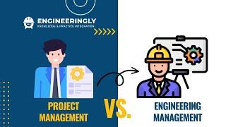 What is Engineering Management?  Differences between Project Management and Engineering Management
