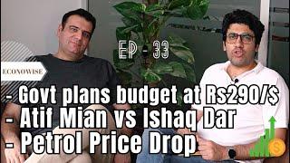 Petrol Price Drop  Atif Mian vs Ishaq Dar  Govt Plans budget at Rs290$  Econowise - Ep 33