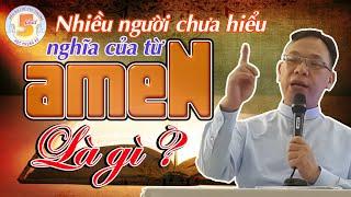 Linh mục Vinhsơn Nguyễn Thế Thủ  Amen - Nghĩa là gì ?