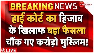 High Court Order On Hijab LIVE Updates  हाई कोर्ट का हिजाब के खिलाफ बड़ा फैसला  Muslims  Breaking