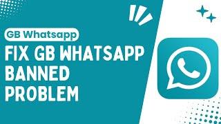 Troubleshooting Guide How to Fix GB WhatsApp Banned Issue - Best & Quick Steps - 2024
