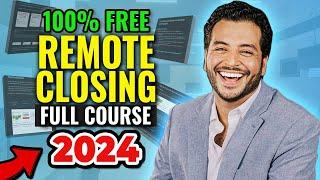 How To ACTUALLY Start Remote Closing In 2024 FREE COURSE #1